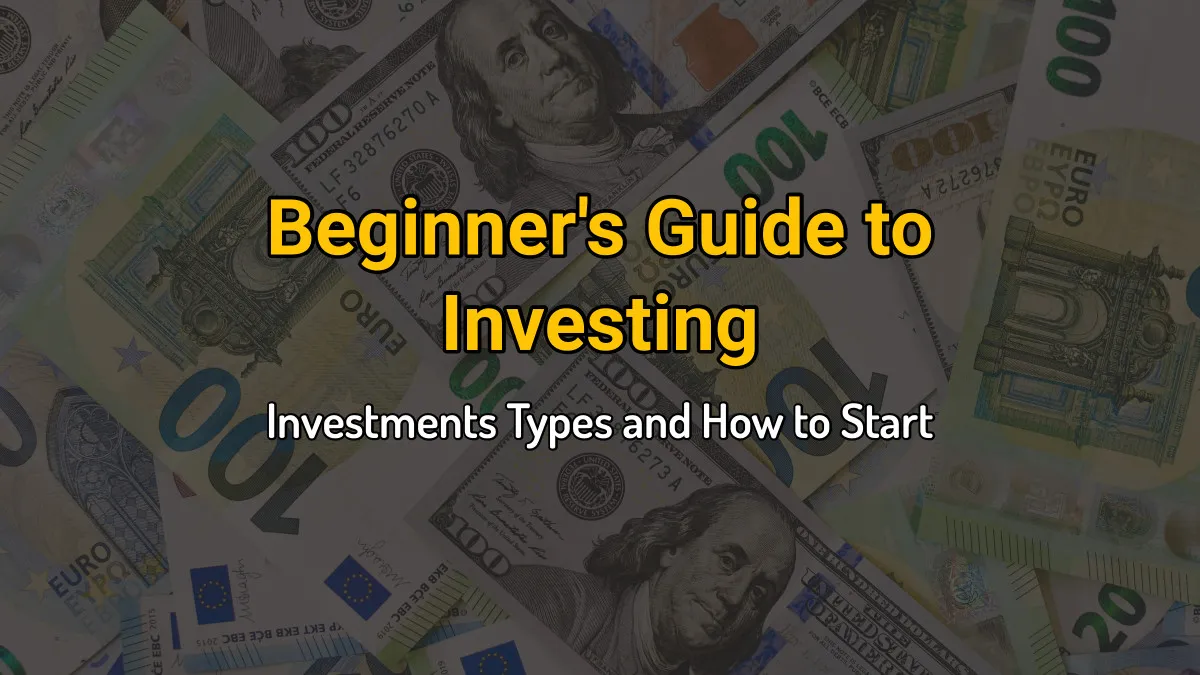 Beginner's Guide to Investing: Investments Types and How to Start
